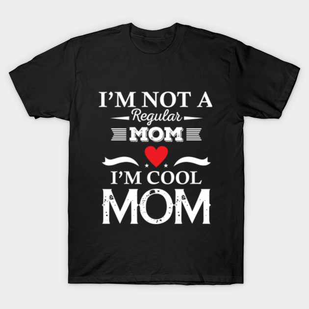Im Not A Regular Mom Im Cool Mom Mom T Shirt Teepublic 5281